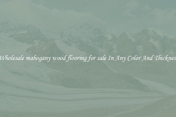 Wholesale mahogany wood flooring for sale In Any Color And Thickness