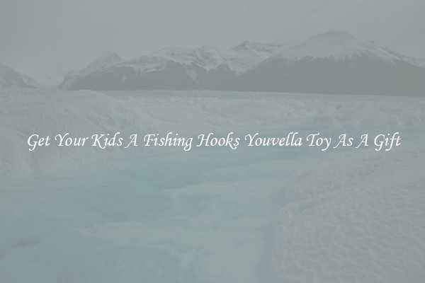 Get Your Kids A Fishing Hooks Youvella Toy As A Gift