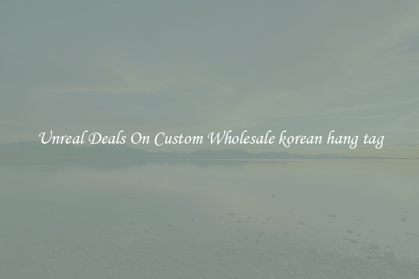Unreal Deals On Custom Wholesale korean hang tag