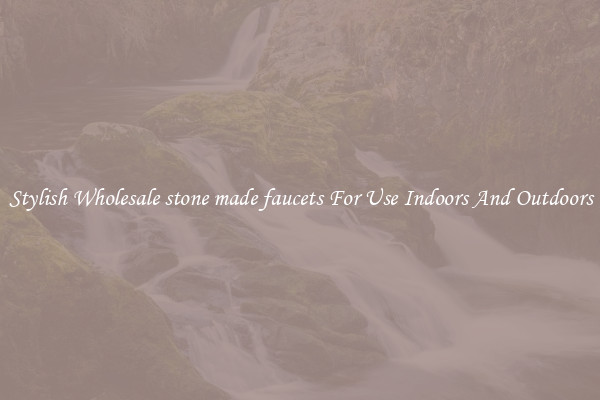 Stylish Wholesale stone made faucets For Use Indoors And Outdoors
