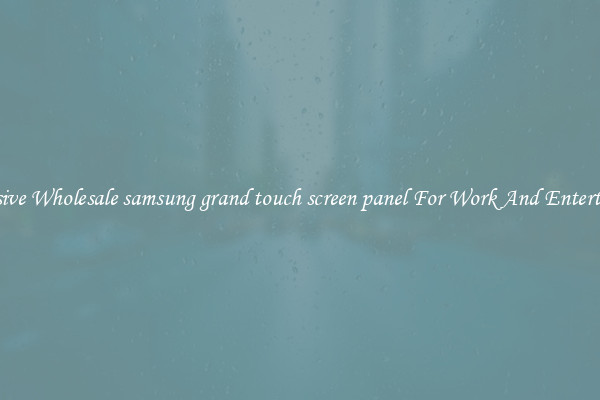 Responsive Wholesale samsung grand touch screen panel For Work And Entertainment
