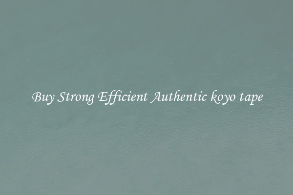 Buy Strong Efficient Authentic koyo tape