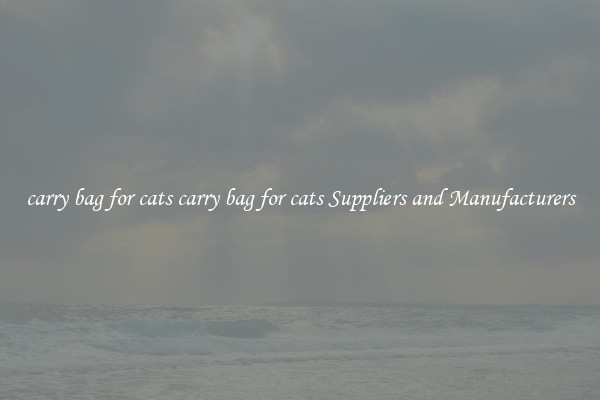 carry bag for cats carry bag for cats Suppliers and Manufacturers