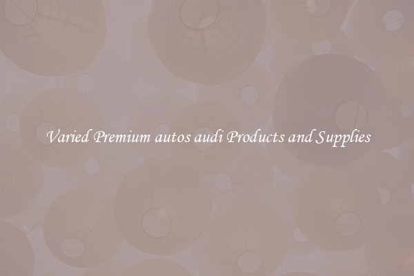 Varied Premium autos audi Products and Supplies