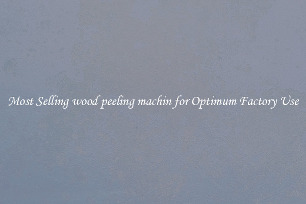 Most Selling wood peeling machin for Optimum Factory Use