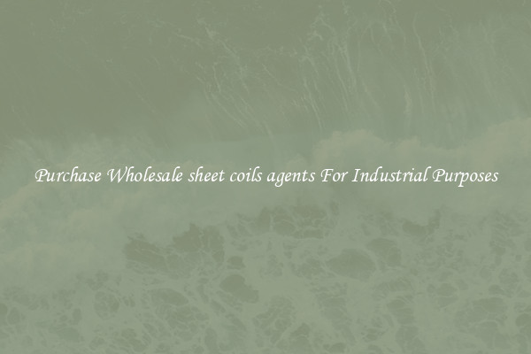 Purchase Wholesale sheet coils agents For Industrial Purposes