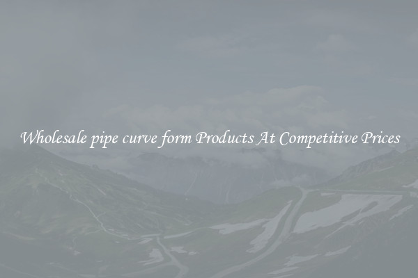 Wholesale pipe curve form Products At Competitive Prices