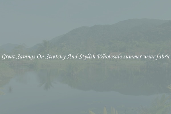 Great Savings On Stretchy And Stylish Wholesale summer wear fabric
