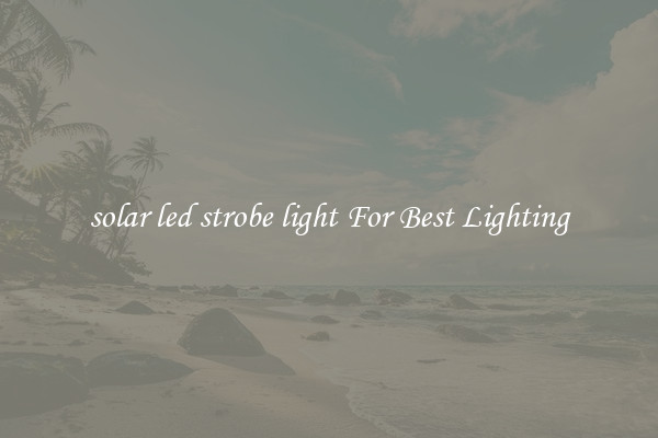 solar led strobe light For Best Lighting