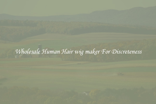 Wholesale Human Hair wig maker For Discreteness
